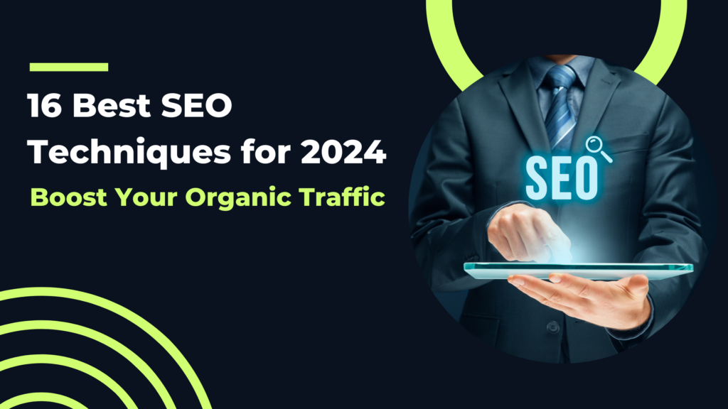16 Best SEO Techniques for 2024 to Boost Organic Traffic - A guide to effective SEO strategies for increasing search rankings and traffic